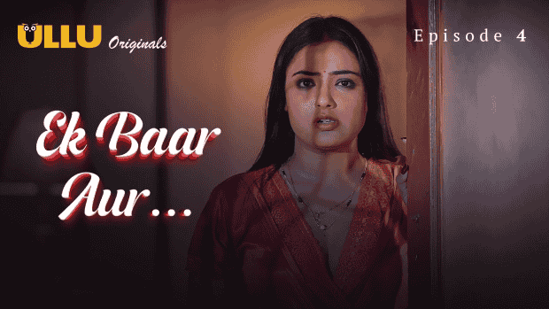 Ek Baar Aur Part 2 S01E04 2024 Hindi Hot Web Series – Ullu
