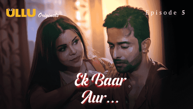 Ek Baar Aur Part 2 S01E05 2024 Hindi Hot Web Series – Ullu