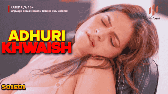 Adhuri Khwaish S01E01 Hindi Hot Web Series – Hulchul