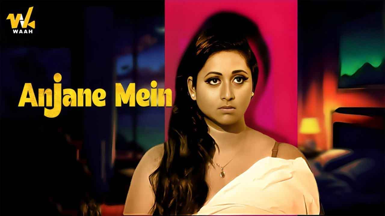 Anjane Main 2024 Hindi Hot Short Film – Waah