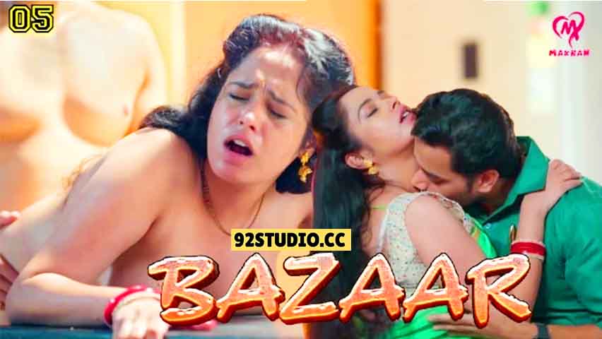 Bazaar E05 2025 Hindi Hot Web Series – Makhan
