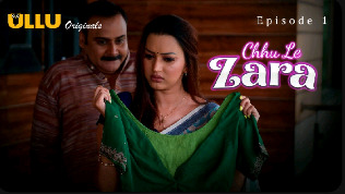 Choo Le Zara Part 1 E01 2025 Hindi Hot Web Series – Ullu