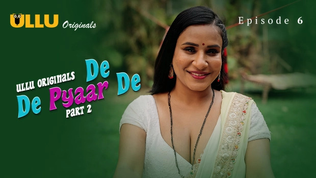 De De Pyaar De Part 2 E06 2025 Hindi Hot Web Series – Ullu