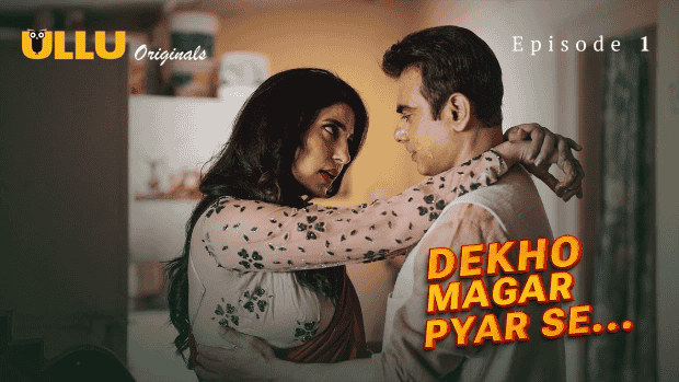Dekho Magar Pyar Se Part 1 E01 2025 Hindi Hot Web Series – Ullu