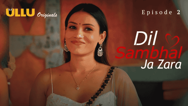 Dil Sambhal Ja Zara Part 1 S01E02 2024 Hindi Hot Web Series – Ullu