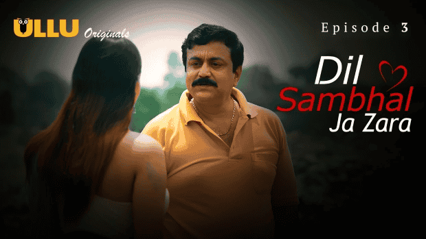 Dil Sambhal Ja Zara Part 1 S01E03 2024 Hindi Hot Web Series – Ullu