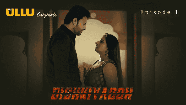 Dishkiyaoon Part 1 S01E01 2024 Hindi Hot Web Series – Ullu