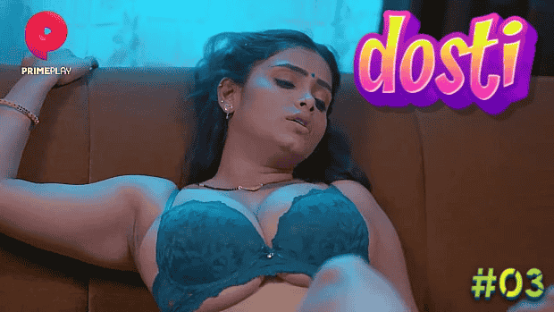 Dosti S01E03 Hindi Hot Web Series – PrimePlay
