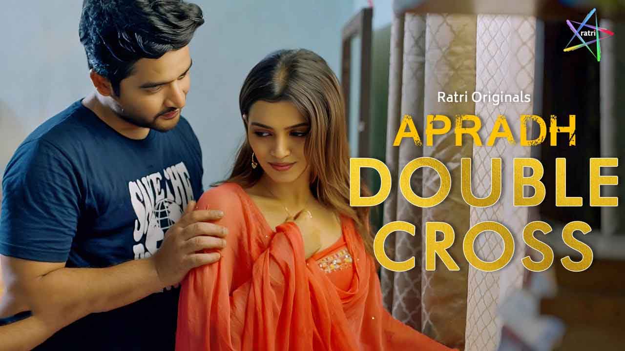 Double Cross 2024 Hindi Hot Web Series – Ratri