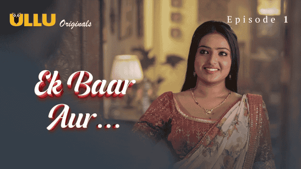Ek Baar Aur Part 1 S01E01 2024 Hindi Hot Web Series – Ullu