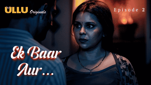 Ek Baar Aur Part 1 S01E02 2024 Hindi Hot Web Series – Ullu