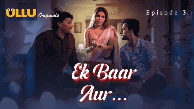 Ek Baar Aur Part 1 S01E03 2024 Hindi Hot Web Series – Ullu