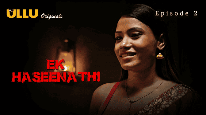 Ek Haseena Thi Part 1 S01E02 2024 Hindi Hot Web Series – Ullu