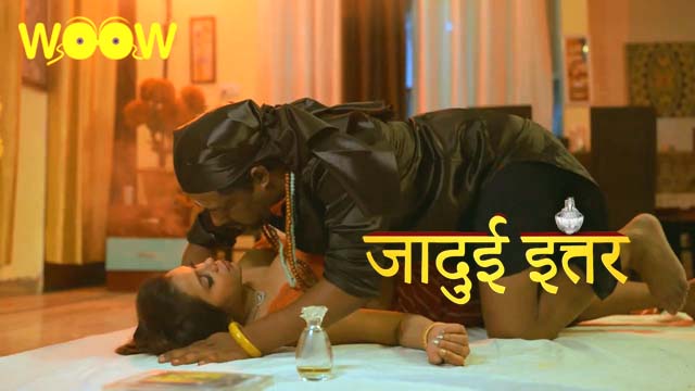 Jadui Ittar S01E03 2023 Hindi Hot Web Series – WOOW