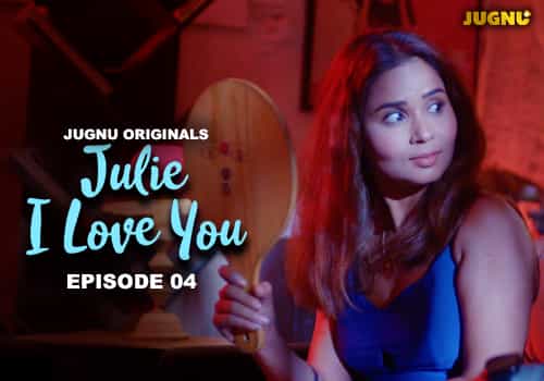 Julie I Love You E04 2024 Hindi Hot Web Series – Jugnu