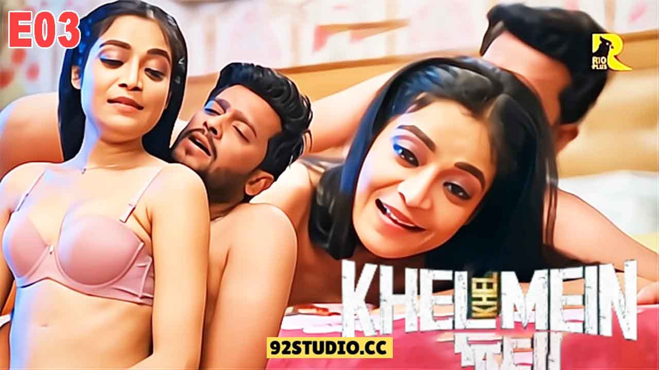 Khel Khel Mein E03 2025 Hindi Hot Web Series – Rioplus