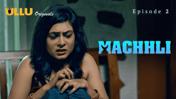 Machhli Part 1 S01E02 2024 Hindi Hot Web Series – Ullu