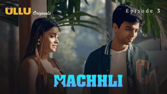 Machhli Part 1 S01E03 2024 Hindi Hot Web Series – Ullu