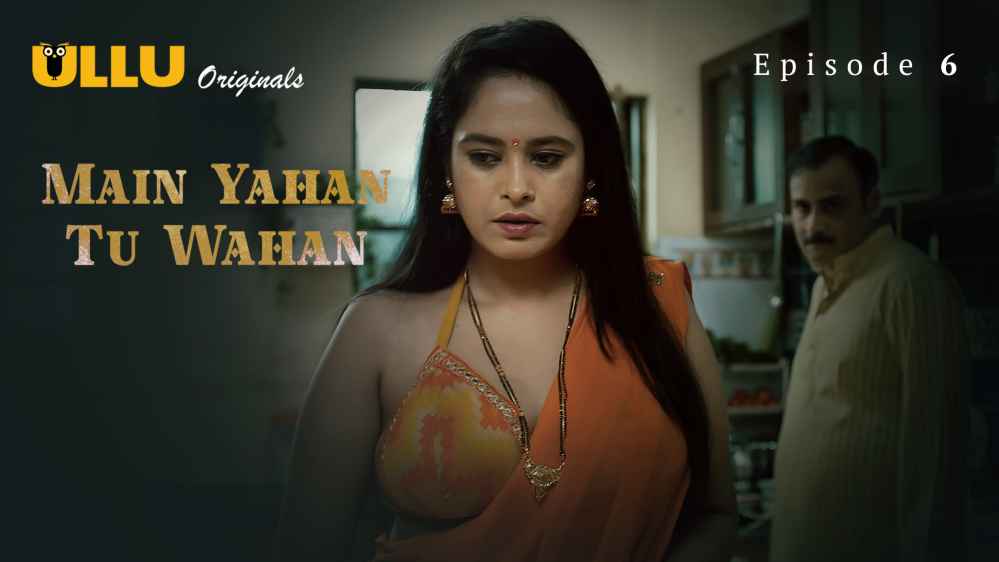 Main Yahan Tu Wahan Part 2 S01E06 2023 Hindi Hot Web Series – Ullu