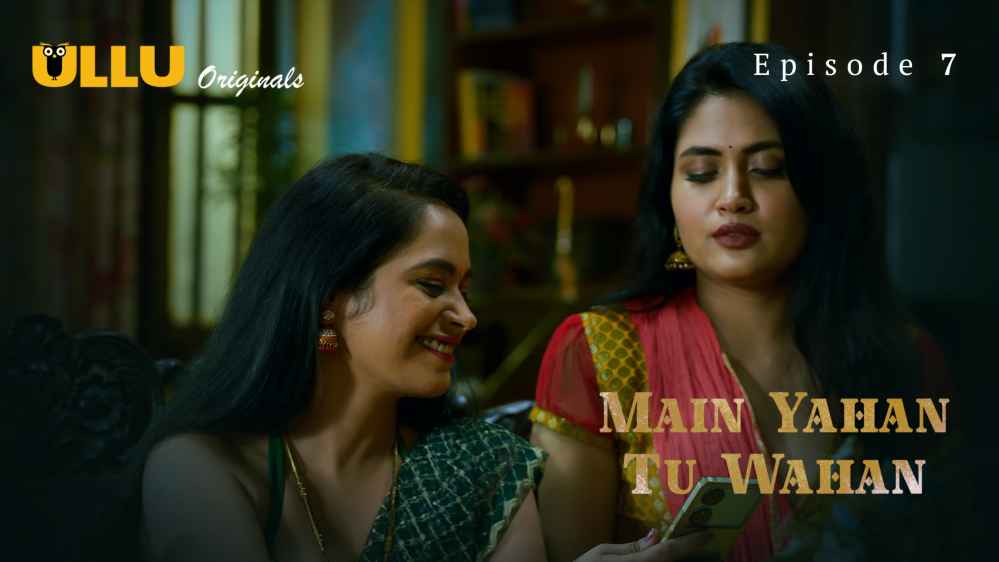 Main Yahan Tu Wahan Part 2 S01E07 2023 Hindi Hot Web Series – Ullu