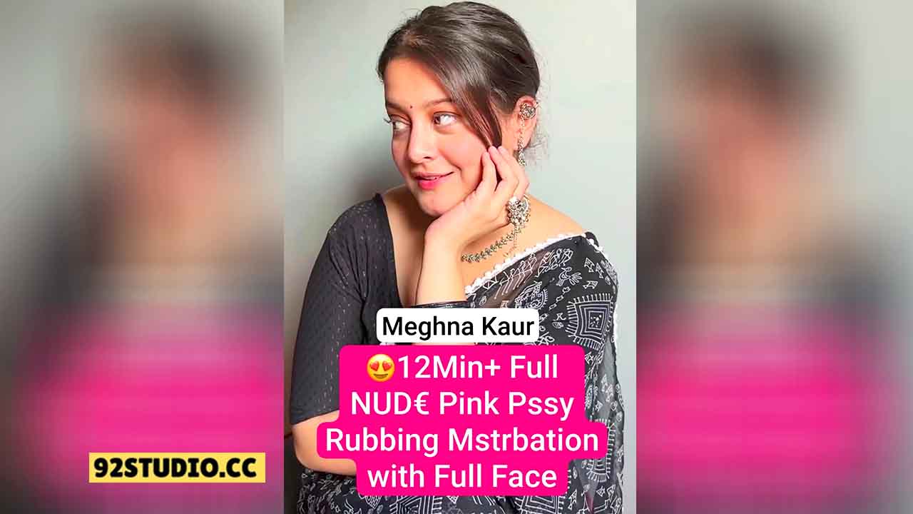 Meghna Kaur Punjabi Model Nude Masterbation Video