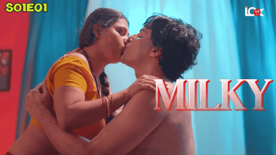 Milky S01E01 2024 Hindi Hot Web Series – LookEntertainment