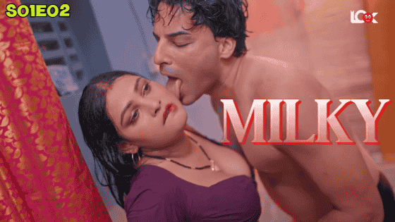 Milky S01E02 2024 Hindi Hot Web Series – LookEntertainment