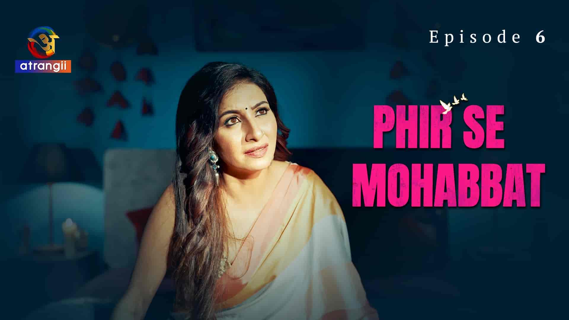 Phir Se Mohabbat E06 2025 Hindi Hot Web Series – Atrangii