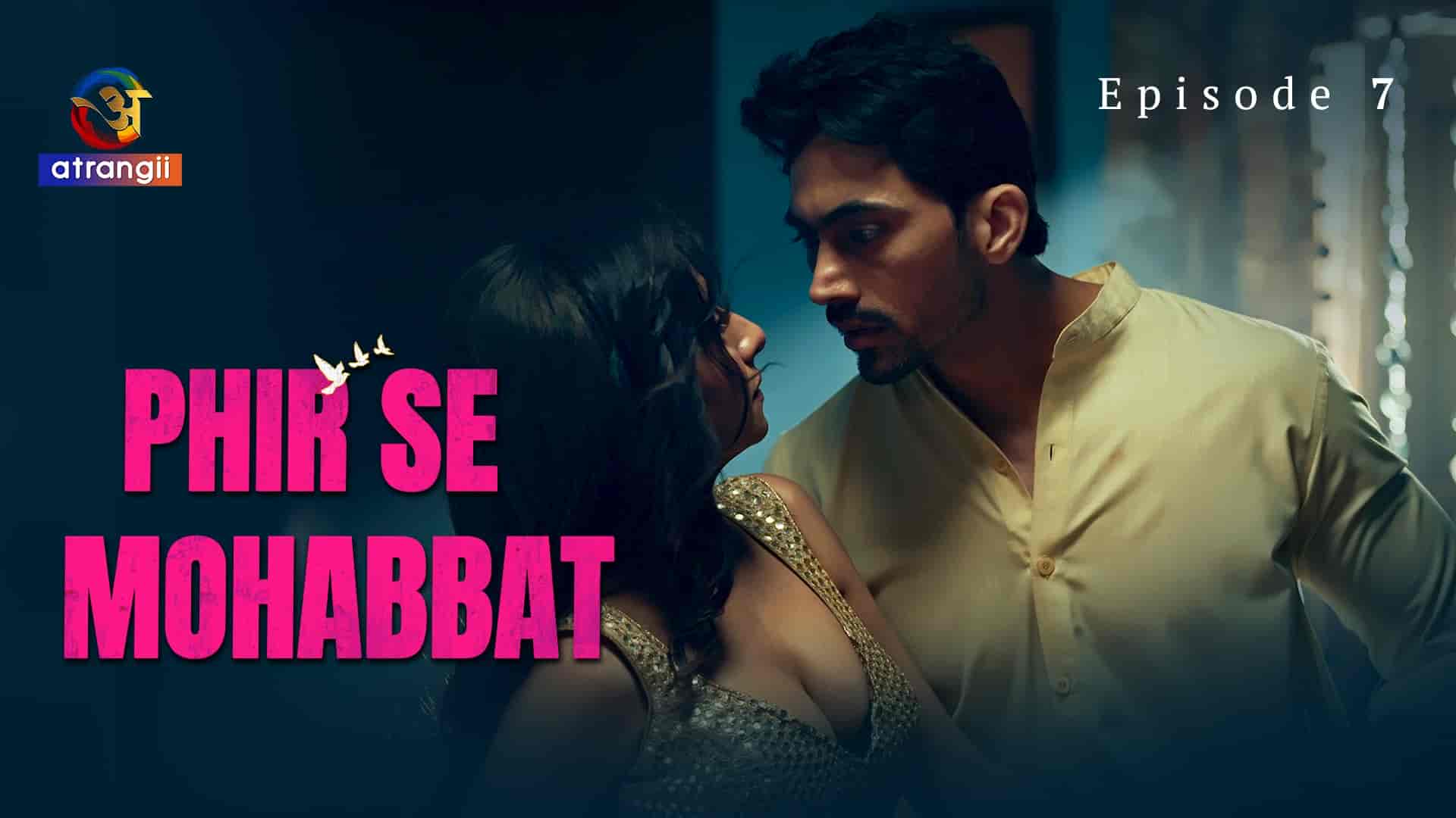 Phir Se Mohabbat E07 2025 Hindi Hot Web Series – Atrangii