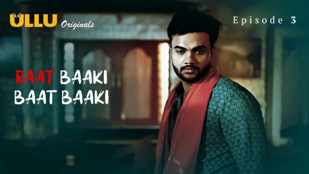 Raat Baaki Baat Baaki Part 1 E03 2025 Hindi Hot Web Series – Ullu