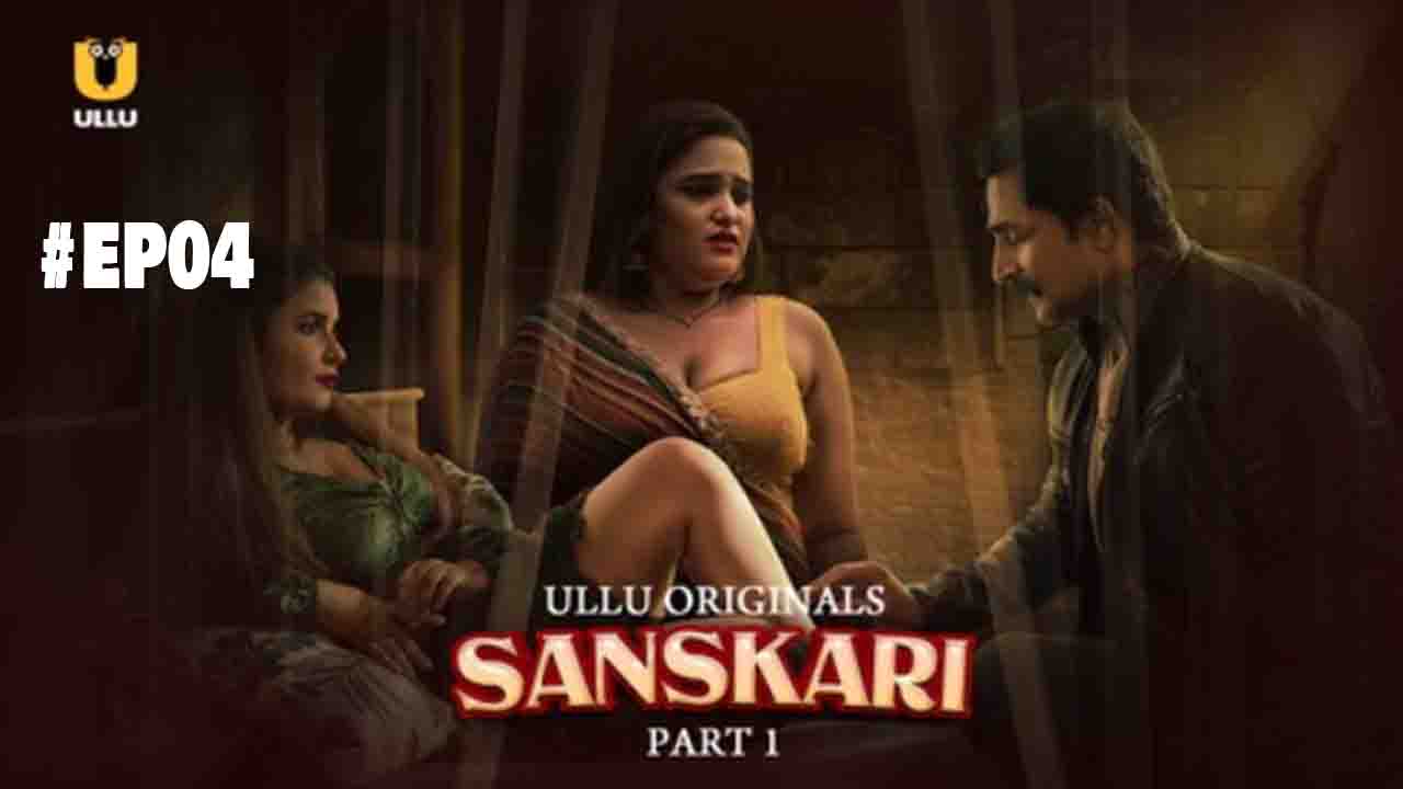 Sanskari Part 1 S01E04 2023 Hindi Hot Web Series – Ullu