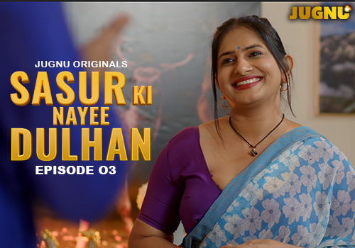 Sasur Ki Nayee Dulhan E03 2024 Hindi Hot Web Series – Jugnu