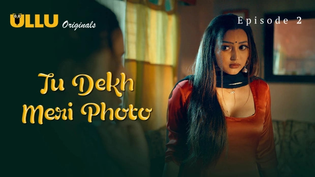 Tu Dekh Meri Photo Part 1 E02 2025 Hindi Hot Web Series – Ullu