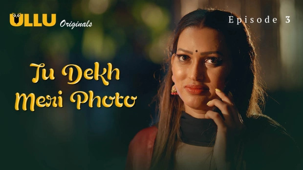 Tu Dekh Meri Photo Part 1 E03 2025 Hindi Hot Web Series – Ullu