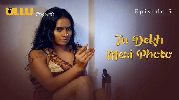 Tu Dekh Meri Photo Part 2 E05 2025 Hindi Hot Web Series – Ullu