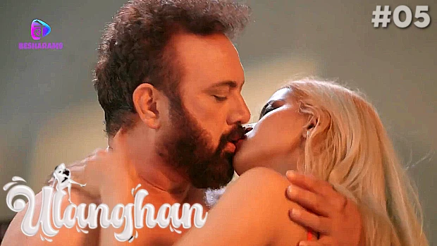 Ulanghan S01E05 2023 Hindi Hot Web Series – Besharams