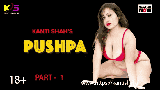 Pushpa S01E01 2022 Hindi Hot Web Series – Kantishah